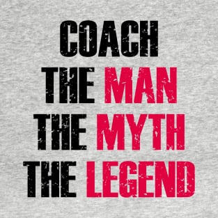 coach the man the myth the legend T-Shirt